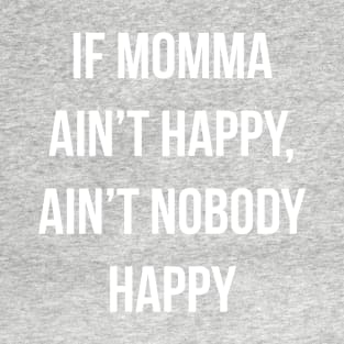 If Momma Ain't Happy Ain't Nobody Happy T-Shirt